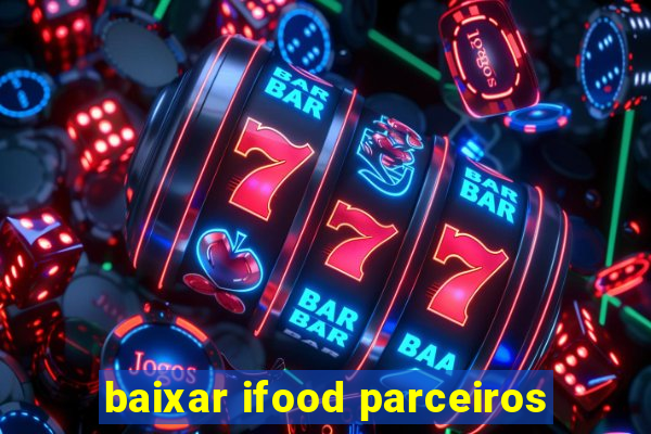 baixar ifood parceiros